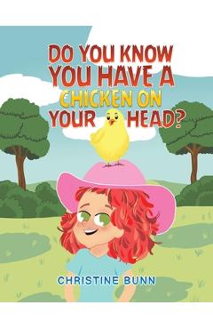 Do you know you have a chicken on your head? - christine bunn