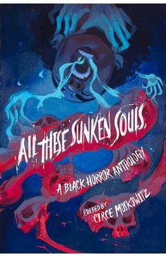 All These Sunken Souls: A Black Horror Anthology - Circe Moskowitz
