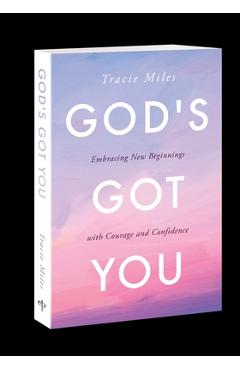 God's got you: embracing new beginnings with courage and confidence - tracie miles