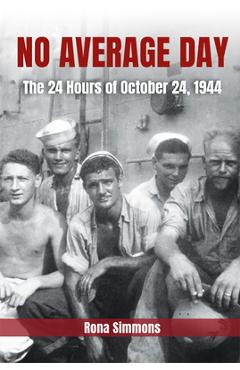 No Average Day: The 24 Hours of October 24, 1944 - Rona Simmons