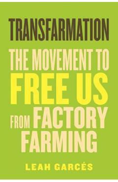 Transfarmation: The Movement to Free Us from Factory Farming - Leah Garcés