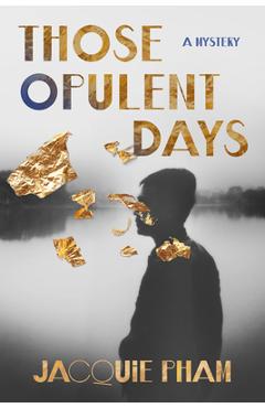 Those Opulent Days: A Mystery - Jacquie Pham