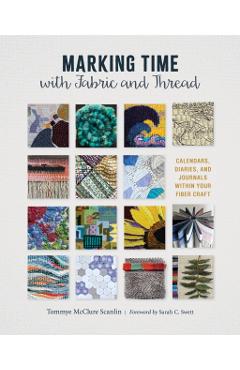 Marking Time with Fabric and Thread: Calendars, Diaries, and Journals Within Your Fiber Craft - Tommye Mcclure Scanlin - Imagine 1