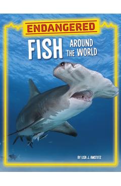 Endangered Fish Around the World - Lisa J. Amstutz