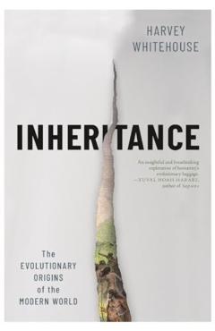 Inheritance: The Evolutionary Origins of the Modern World - Harvey Whitehouse