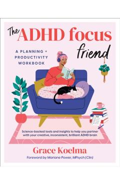 The ADHD Focus Friend: A Planning + Productivity Workbook - Grace Koelma
