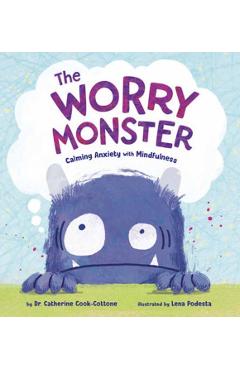 The Worry Monster: Calming Anxiety with Mindfulness - Catherine Cook-cottone
