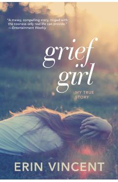 Grief Girl: My True Story - Erin Vincent