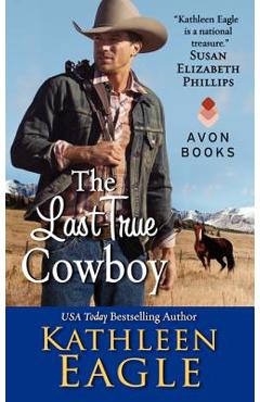 The Last True Cowboy - Kathleen Eagle