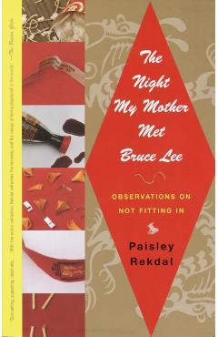 The Night My Mother Met Bruce Lee: Observations on Not Fitting In - Paisley Rekdal