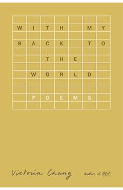 With My Back to the World: Poems - Victoria Chang