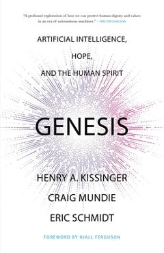 Genesis: Artificial Intelligence, Hope, and the Human Spirit - Henry A. Kissinger