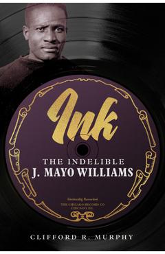 Ink: The Indelible J. Mayo Williams - Clifford R. Murphy