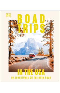 Road Trips in the USA: 50 Adventures on the Open Road - Dk Eyewitness