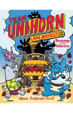Team Unihorn and Woolly #2: Revenge of the Unicorn - Alexis Frederick-frost