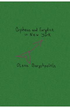 Orpheus and Eurydice in New York - Olena Boryshpolets