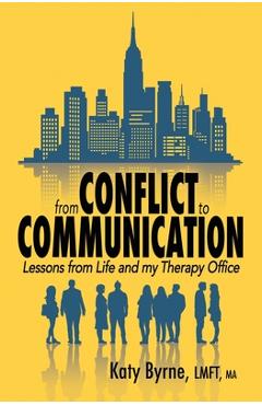 From Conflict to Communication: Lessons from Life and my Therapy Office - Katy Byrne