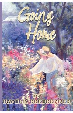 Going Home: A Journey with Dementia - David Bredbenner