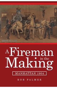 A Fireman in the Making: Manhattan 1904 - Rob Palmer
