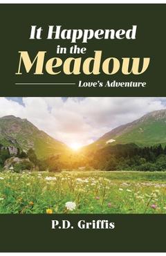 It happened in the meadow: love's adventure - p. d. griffis