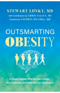 Outsmarting Obesity: A Doctor Reveals Why We Gain Weight, Why It Matters, and What We Can Do about It - Stewart Lonky