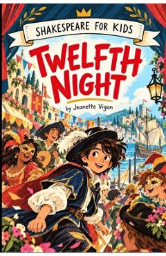 Twelfth Night Shakespeare for kids: Shakespeare in a language children will understand and love - Jeanette Vigon