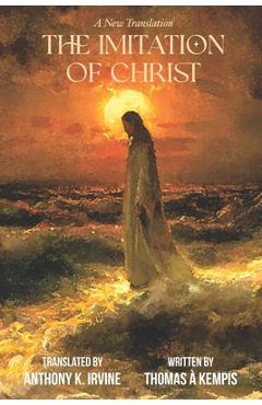The Imitation of Christ - A New Translation - Anthony Irvine