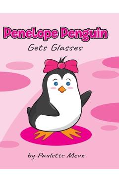 Penelope Penguin Gets Glasses - Paulette Meux