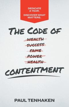 The Code of Contentment: Dedicate a year. Discover what matters. - Paul Tenhaken