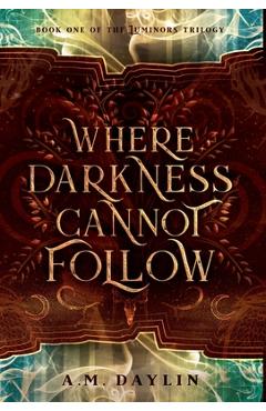 Where Darkness Cannot Follow - A. M. Daylin