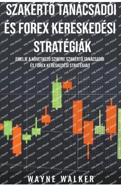 Szakértő Tanácsadói és Forex Kereskedési Stratégiák - Wayne Walker