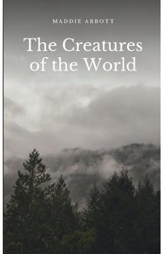 The Creatures of the World - Maddie Abbott