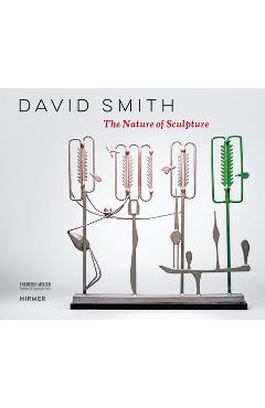 David Smith: The Nature of Sculpture - Suzanne Ramljak