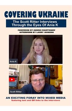 Covering Ukraine: The Scott Ritter Interviews Through the Eyes of Ania K - Scott Ritter