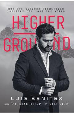 Higher ground: how the outdoor recreation industry can save the world - luis benitez