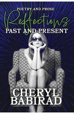 Reflections: past and present; poetry and prose - cheryl babirad