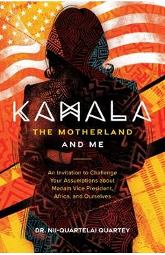 Kamala, The Motherland, and Me - Nii-quartelai Quartey