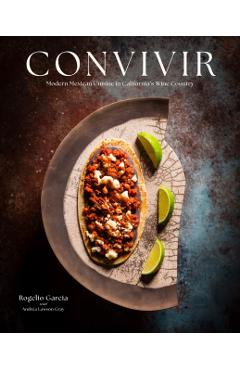 Convivir: Modern Mexican Cuisine in California\'s Wine Country - Rogelio Garcia
