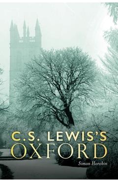 C. S. Lewis\'s Oxford - Simon Horobin