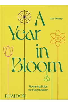A Year in Bloom: Flowering Bulbs for Every Season - Lucy Bellamy