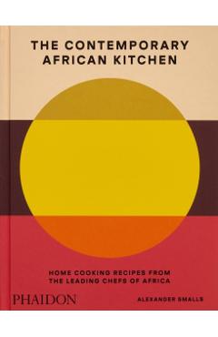 The Contemporary African Kitchen: Home Cooking Recipes from the Leading Chefs of Africa - Alexander Smalls