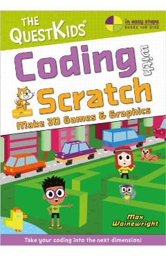 Coding with Scratch - Make Marvellous 3D Games: Take Your Coding Into the Next Dimension! - Max Wainewright