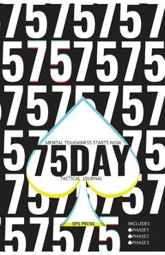 75day Tactical Journal: Mental Toughness Program Planner Phase 1/2/3, Diet Plan, 45 Min Workouts, 1-Gallon Water, 10 Min Read, No Alcohol/Chea - Sps Press