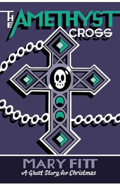 The Amethyst Cross: A Ghost Story for Christmas - Mary Fitt