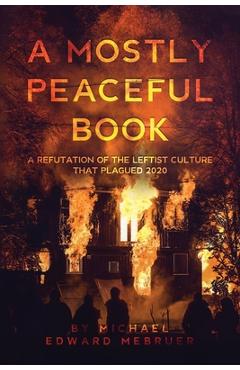 A Mostly Peaceful Book: A Refutation of the Leftist Culture That Plagued 2020