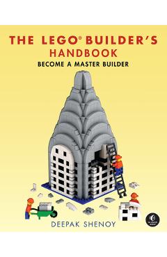 The Lego Builder\'s Handbook: Make Your Own Lego Models - Deepak Shenoy