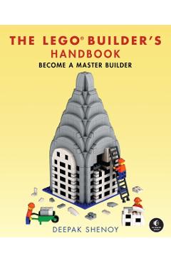 The Lego Builder's Handbook: Make Your Own Lego Models - Deepak Shenoy