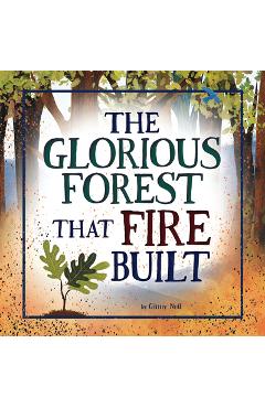 The Glorious Forest That Fire Built - Ginny Neil
