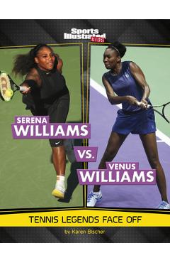 Serena Williams vs. Venus Williams: Tennis Legends Face Off - Karen Bischer