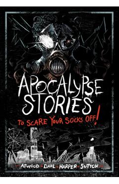 Apocalypse Stories to Scare Your Socks Off! - Michael Dahl